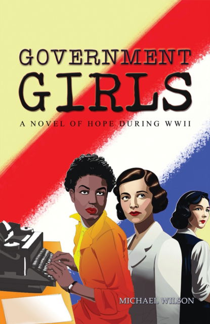 Cover for Michael Wilson · Government Girls: A Novel of Hope During WWII (Paperback Book) (2024)