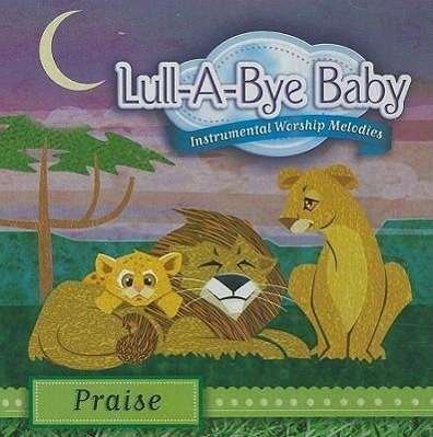 Various Artists · Lull-a-bye Baby-praise (CD) (2010)
