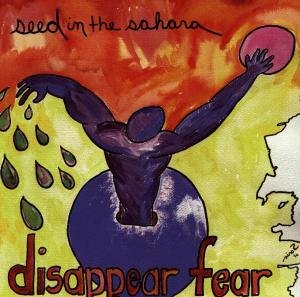 Seed In The Sahara - Disappear Fear - Musiikki - Philo - 0011671118024 - maanantai 30. syyskuuta 2013