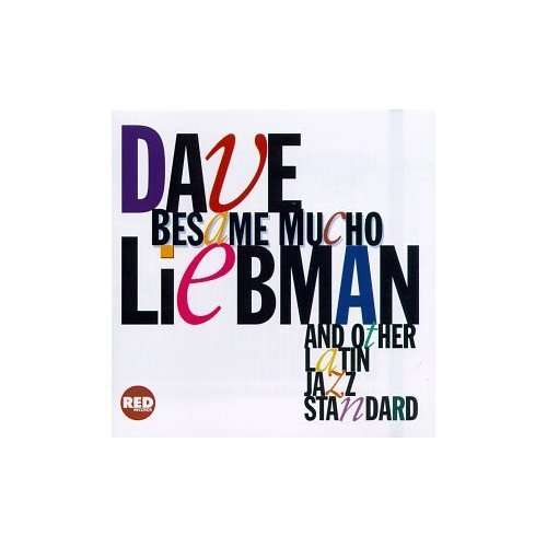 Besame Mucho - Dave Liebman - Muzyka - RED - 0027312326024 - 21 kwietnia 2015