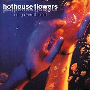 Cover for Hothouse Flowers · Songs From The Rain (CD) (1901)