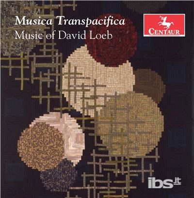 Musica Transpacifica / Music of David Loeb - Loeb / Kambe / Loeb - Muziek - CTR - 0044747358024 - 6 april 2018