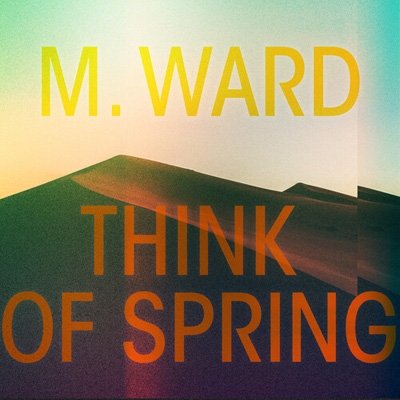 Cover for M. Ward · Think of Spring (CD) [Digipak] (2020)