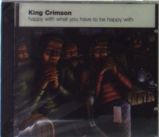 Cover for King Crimson · Happy with What You Have to Be Hapy with (CD) (2012)