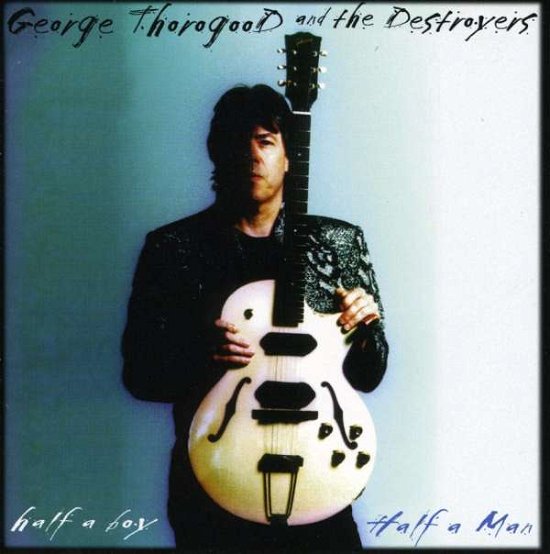 Cover for George Thorogood · Half a Boy / Half a Man (CD) (2000)