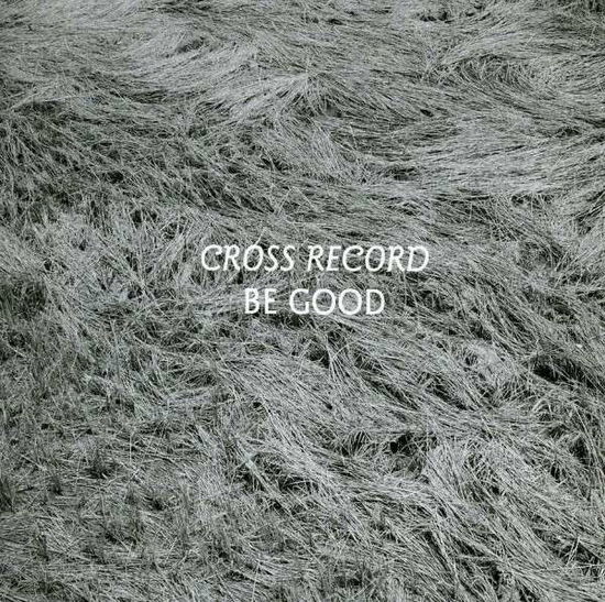 Be Good - Cross Record - Music - BA DA BING - 0600197009024 - October 10, 2013