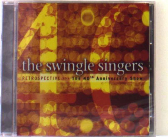 Retrospective: 40th Anniversary Show - Swingle Singers - Music - PRIMARILY A CAPPELLA - 0602437453024 - November 16, 2004