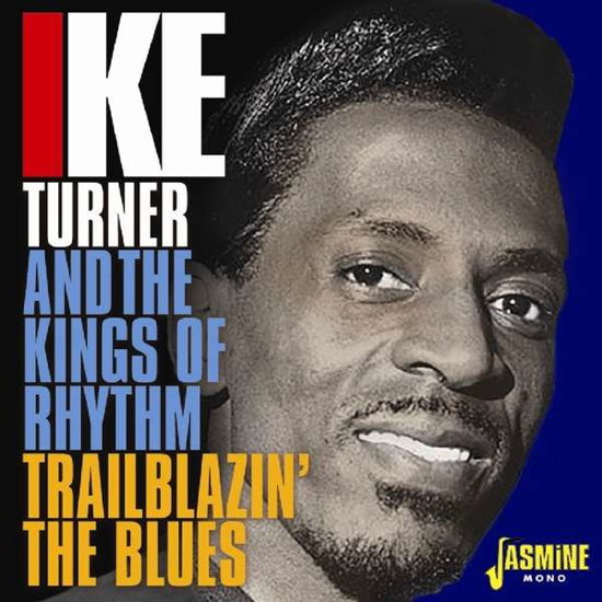 Trailblazin' The Blues 1951-1957 - Turner, Ike & The Kings Of Rhythm - Musiikki - JASMINE - 0604988313024 - perjantai 14. syyskuuta 2018