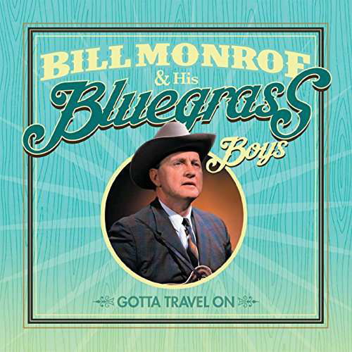 Cover for Monroe, Bill &amp; His Bluegrass Boys · Gotta Travel On (CD) (2017)