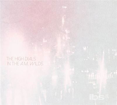 Cover for The High Dials · In the A.m. Wilds (CD) (2015)