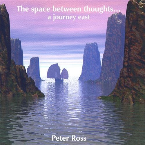 Space Between Thoughtsa Journey East - Peter Ross - Música - Cloud Hands Music - 0634479311024 - 2 de abril de 2002