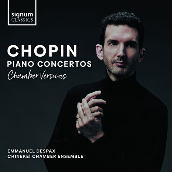 Chopin Piano Concertos (Chamber Versions) - Emmanuel Despax - Musik - SIGNUM CLASSICS - 0635212070024 - 22. april 2022