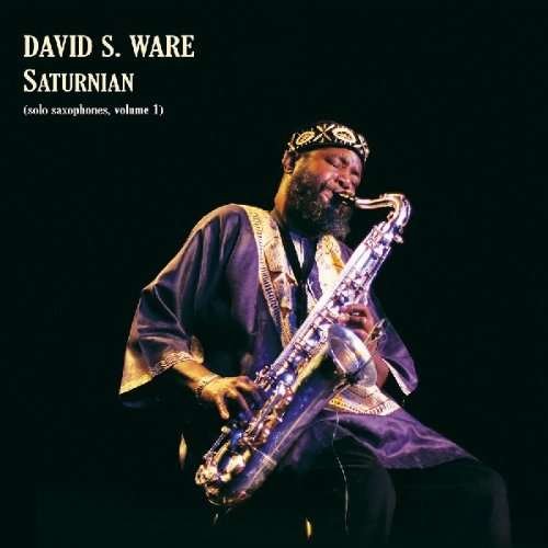 Cover for David S. Ware · Saturnian [solo Saxophone, Volume 1] (CD) [Digipak] (2013)