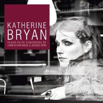 Cover for Katherine Bryan · Flute Concertos By Rouse And Ibert (CD) (2013)