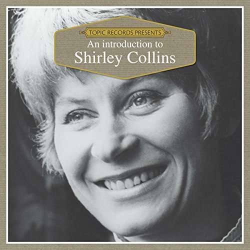 An Introduction To - Shirley Collins - Musique - TOPIC - 0714822000024 - 20 octobre 2017