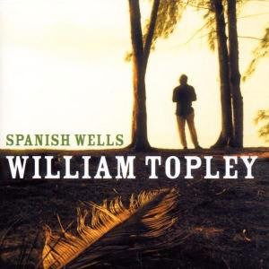 William Topley-spanish Wells - William Topley - Music - MERCURY - 0731454237024 - February 28, 2002