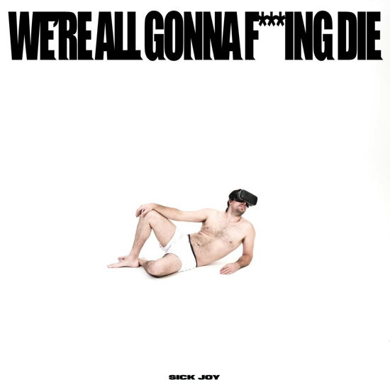 Cover for Sick Joy · We're All Gonna F***ing Die (CD) (2022)