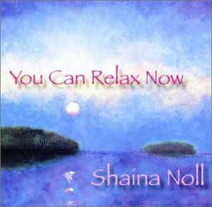 You Can Relax Now - Shaina Noll - Música - SINGING HEART - 0750618900024 - 19 de junho de 2003