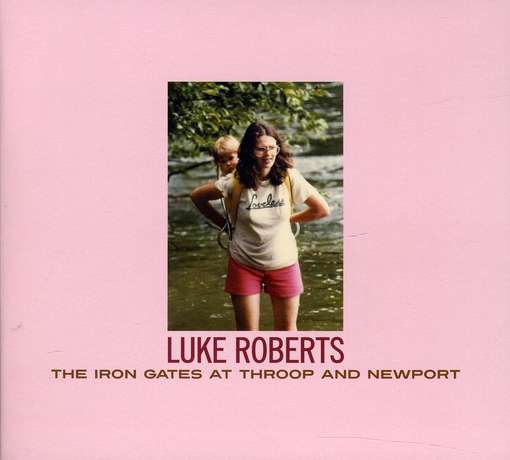 Cover for Luke Roberts · The Iron Gates At Troop And Newport (CD) (2012)