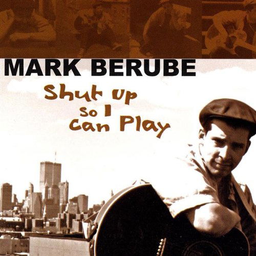 Shut Up So I Can Play - Mark Berube - Musique - CDB - 0791022157024 - 18 avril 2000