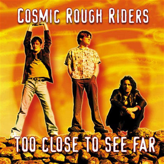 Cover for Cosmic Rough Riders · Too Close to See Far (CD) [Enhanced edition] (2004)
