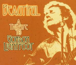 Cover for Beautiful: Tribute to Gordon Lightfoot / Various · Beautiful A Tribute To Gordon Lightfoot (CD) (2009)