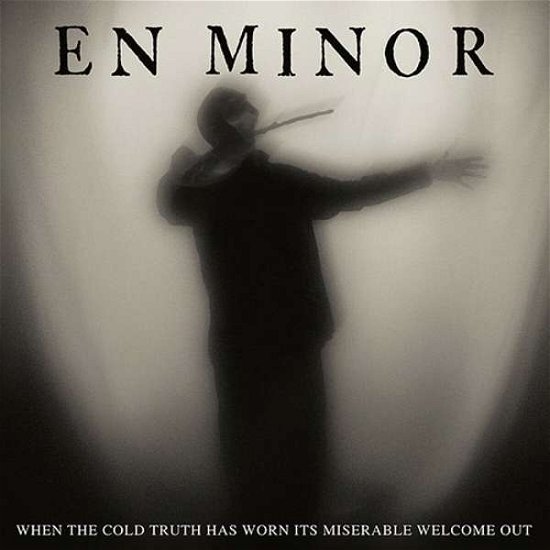 En Minor · When the Cold Truth Has Worn Its Miserable Welcome out (CD) [Digipak] (2020)