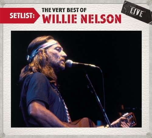Cover for Willie Nelson · Setlist: the Very Best of Willie Nelson Live (CD) [Digipak] (2010)