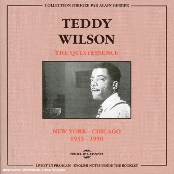 Quintessence: New York-Chicago 1933-1950 - Teddy Wilson - Música - FREMEAUX & ASSOCIES - 3448960224024 - 1 de maio de 2005