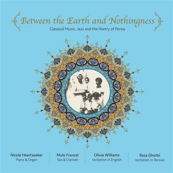 Cover for Between The Earth And Nothingness: Classical Music, Jazz And The Poetry Of Persia (CD) (2021)