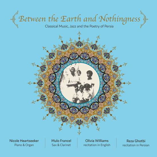 Cover for Williams,olivia / Francel,mulo · Between The Earth And Nothingness: Classical Music, Jazz And The Poetry Of Persia (CD) (2021)