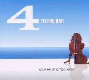 Your Heart Is Too Slow - Four (4) to the Bar - Musiikki - Blue Flame - 4018382512024 - tiistai 24. huhtikuuta 2018