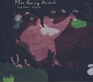 Cover for Men Among Animals · Bad Times All Gone (CD) (2008)