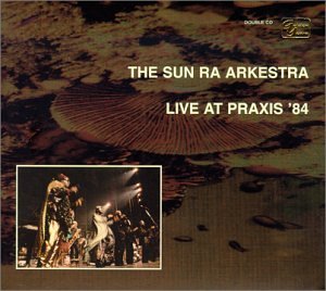 Cover for Sun Ra Arkestra · Live At Praxis 1984 (CD) (2000)