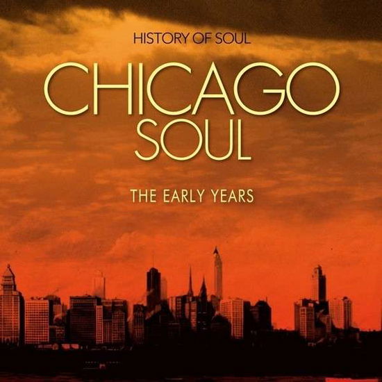 Chicago Soul (the Early Years) - V/A - Music - HISTORY - 5060331750024 - May 2, 2013