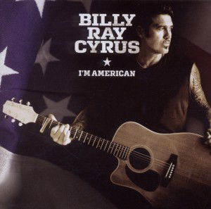 I'm American - Billy Ray Cyrus - Musik - Emi - 5099908509024 - 15. juli 2011