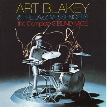 Cover for Art Blakey &amp; the Jazz Messengers · The Complete Three Blind Mice (CD) (2018)