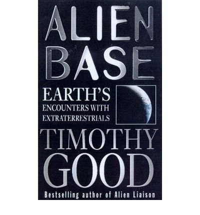 Alien Base: Earth's encounters with Extraterrestrials - Timothy Good - Books - Cornerstone - 9780099255024 - February 4, 1999