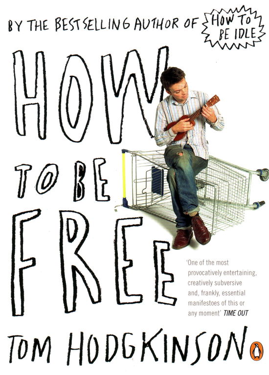 How to be Free - Tom Hodgkinson - Books - Penguin Books Ltd - 9780141022024 - June 7, 2007