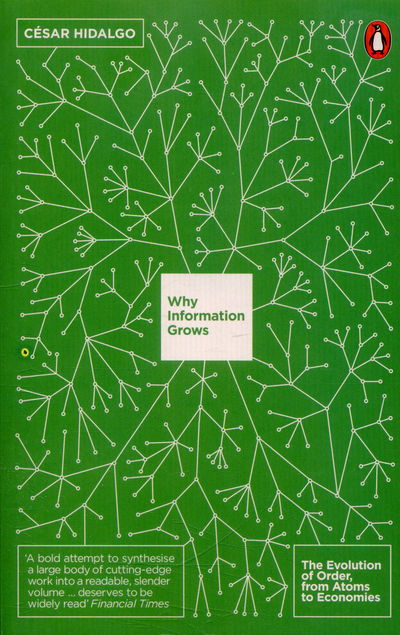Why Information Grows: The Evolution of Order, from Atoms to Economies - Cesar Hidalgo - Books - Penguin Books Ltd - 9780141978024 - April 7, 2016