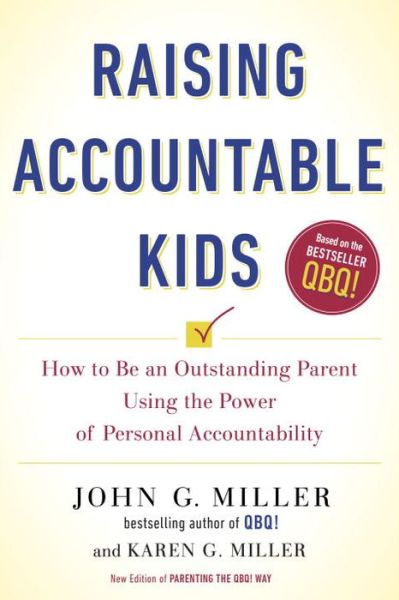 Cover for Miller, John G. (John G. Miller) · Raising Accountable Kids: How to be an Outstanding Parent Using the Power of Personal Accountability (Paperback Book) (2016)