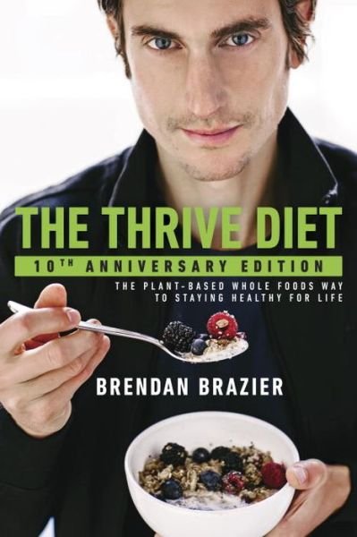 Cover for Brendan Brazier · The Thrive Diet, 10th Anniversary Edition: The Plant-Based Whole Foods Way to Staying Healthy for Life (Paperback Book) [10th Anniversary edition] (2017)