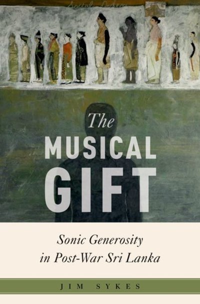 Cover for Sykes, Jim (Assistant Professor of Music, Assistant Professor of Music, University of Pennsylvania) · The Musical Gift: Sonic Generosity in Post-War Sri Lanka - Critical Conjunctures in Music and Sound (Gebundenes Buch) (2018)