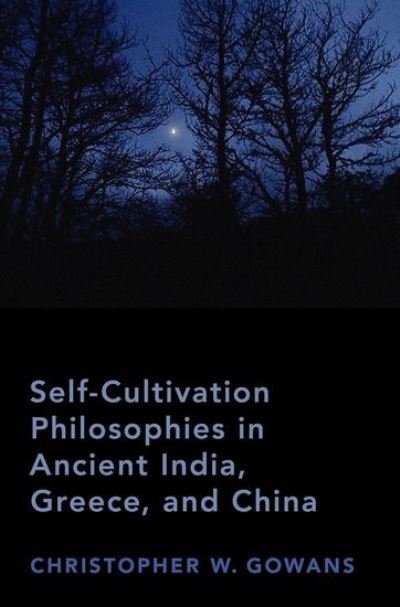 Cover for Gowans, Christopher W. (Professor of Philosophy, Professor of Philosophy, Fordham University) · Self-Cultivation Philosophies in Ancient India, Greece, and China (Innbunden bok) (2021)