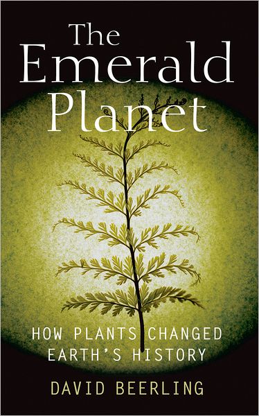 Cover for Beerling, David (Professor of Paleoclimatology at the University of Sheffield) · The Emerald Planet: How plants changed Earth's history (Hardcover Book) (2007)