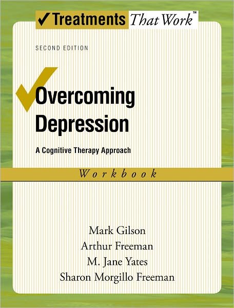 Cover for Gilson, Mark (Adjunct Faculty Member, Adjunct Faculty Member, Emory University and Georgia State University, Atlanta, Georgia, USA) · Overcoming Depression: Workbook - Treatments That Work (Paperback Book) [2 Revised edition] (2009)