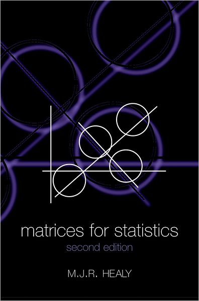 Cover for Healy, Michael (Emeritus Professor of Medical Statistics, Emeritus Professor of Medical Statistics, University of London) · Matrices for Statistics (Paperback Book) [2 Revised edition] (2000)