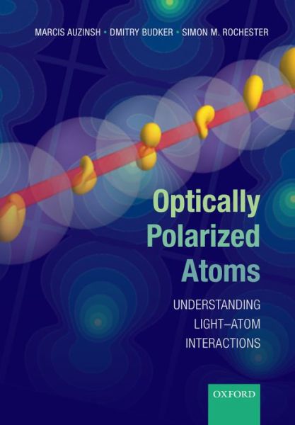 Cover for Auzinsh, Marcis (Professor of Physics, Professor of Physics, Department of Physics, University of Latvia, Latvia) · Optically Polarized Atoms: Understanding light-atom interactions (Pocketbok) (2014)