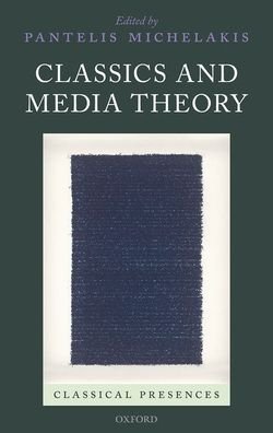 Classics and Media Theory - Classical Presences - Pantelis Michelakis - Bøger - Oxford University Press - 9780198846024 - 23. april 2020