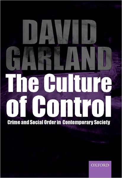 Cover for Garland, David (School of Law and Department of Sociology, School of Law and Department of Sociology, New York University) · The Culture of Control: Crime and Social Order in Contemporary Society (Paperback Book) (2002)